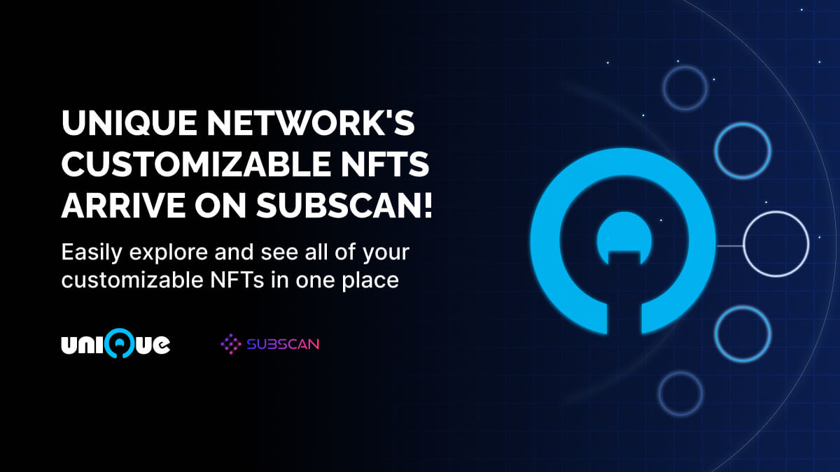 Unique Network's Customizable NFTs Arrive on Subscan!