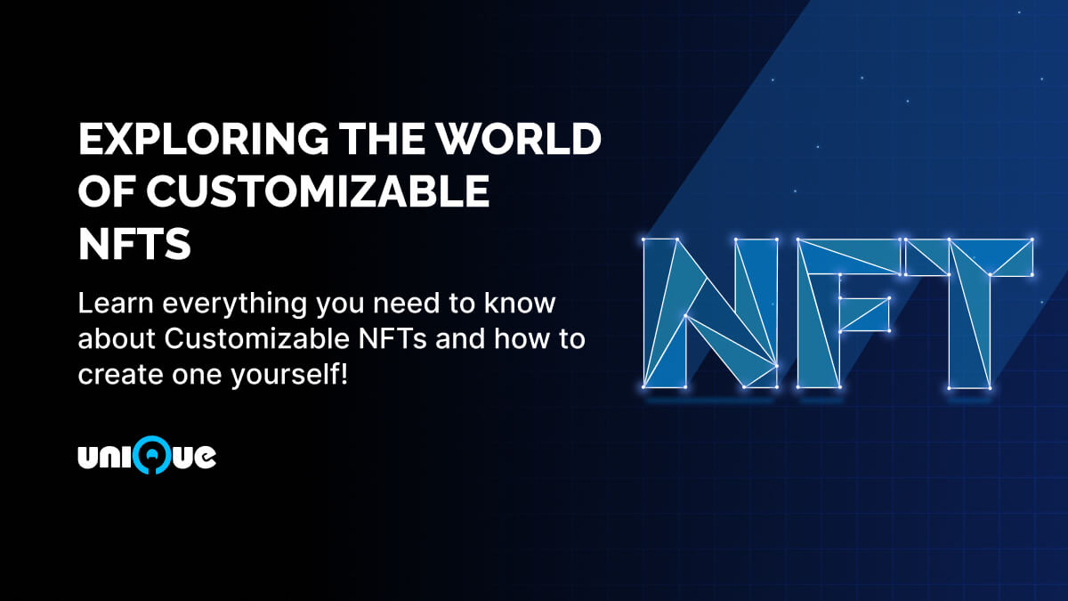 A Deep Dive into Customizable NFTs: Everything You Need to Know